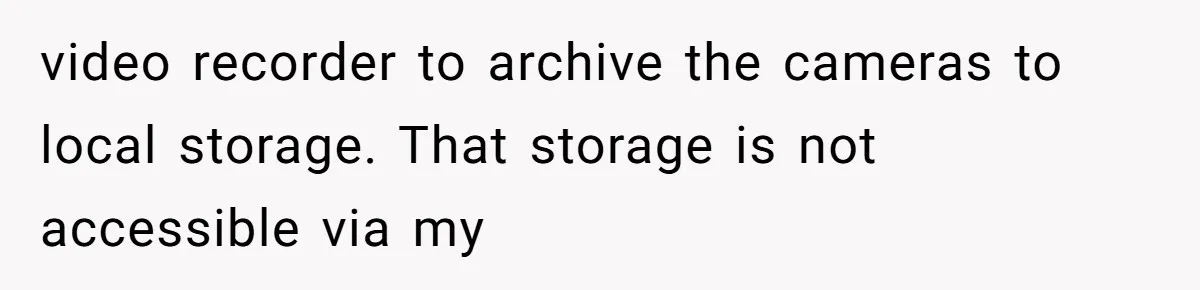 Man Comes Home to Share His Terminal Diagnosis, Finds His Wife in Bed With His Business Partner Instead video recorder to archive the cameras to local storage. That storage is not accessible via my