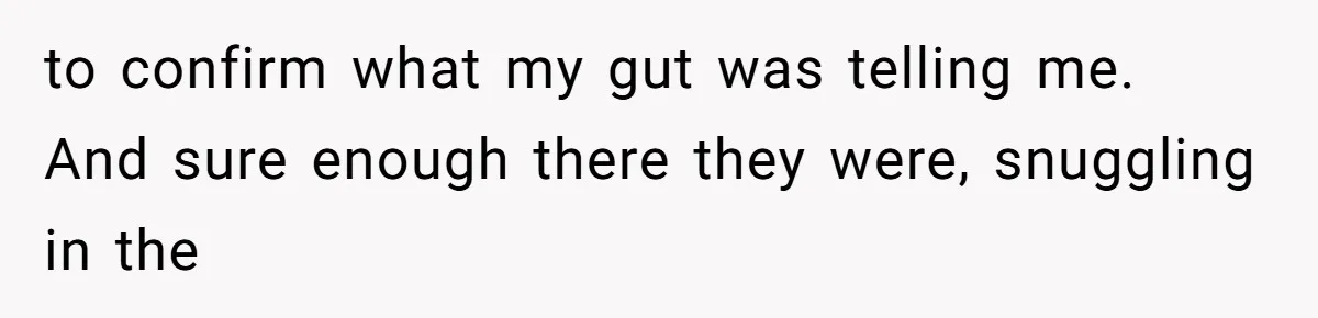 Man Comes Home to Share His Terminal Diagnosis, Finds His Wife in Bed With His Business Partner Instead to confirm what my gut was telling me. And sure enough there they were, snuggling in the