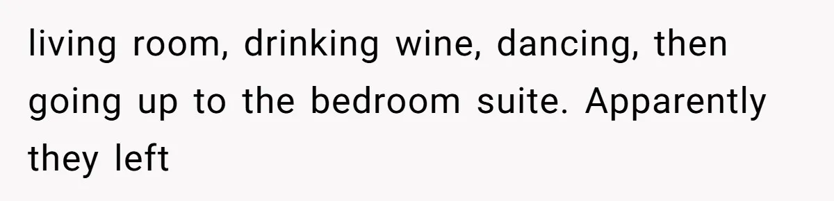 Man Comes Home to Share His Terminal Diagnosis, Finds His Wife in Bed With His Business Partner Instead living room, drinking wine, dancing, then going up to the bedroom suite. Apparently they left