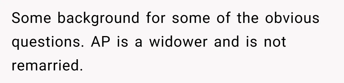 Man Comes Home to Share His Terminal Diagnosis, Finds His Wife in Bed With His Business Partner Instead Some background for some of the obvious questions. AP is a widower and is not remarried.