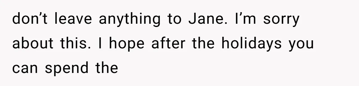 Man Comes Home to Share His Terminal Diagnosis, Finds His Wife in Bed With His Business Partner Instead don’t leave anything to Jane. I’m sorry about this. I hope after the holidays you can spend the