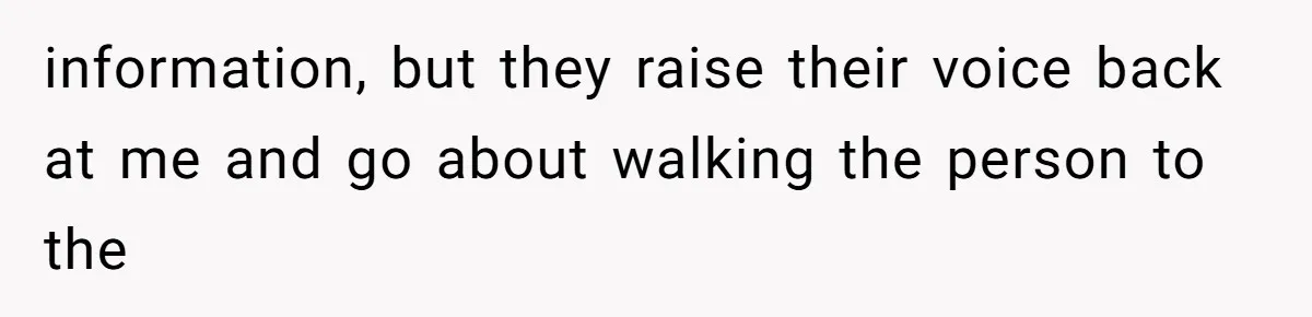 Hospital Nurse Overrules Receptionist, Then Ignores a Serious Patient Safety Concern information, but they raise their voice back at me and go about walking the person to the