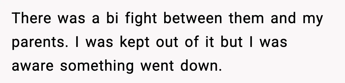 Parents Reached Out After 10 Years, Only After Their Other Child Was Institutionalized There was a bi fight between them and my parents. I was kept out of it but I was aware something went down.