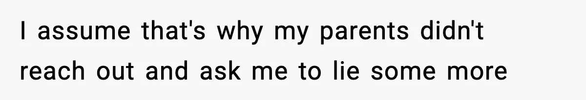 Parents Reached Out After 10 Years, Only After Their Other Child Was Institutionalized I assume that's why my parents didn't reach out and ask me to lie some more
