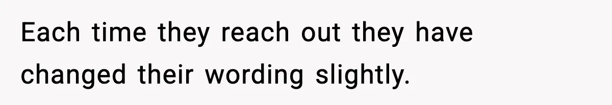 Parents Reached Out After 10 Years, Only After Their Other Child Was Institutionalized Each time they reach out they have changed their wording slightly.