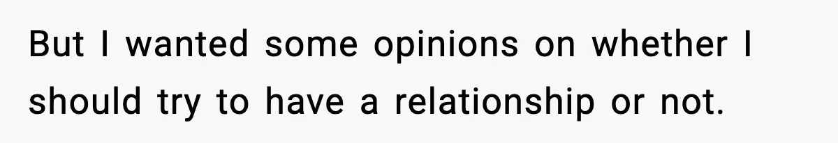 Parents Reached Out After 10 Years, Only After Their Other Child Was Institutionalized But I wanted some opinions on whether I should try to have a relationship or not.