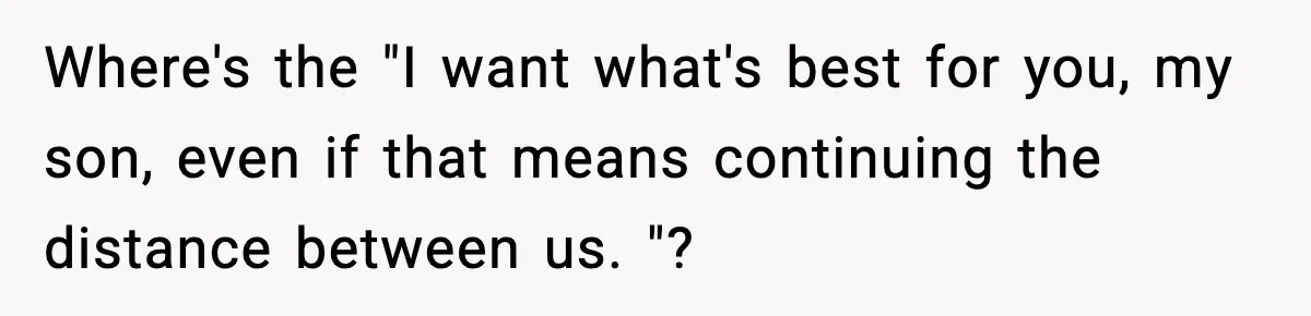 Parents Reached Out After 10 Years, Only After Their Other Child Was Institutionalized Where's the "I want what's best for you, my son, even if that means continuing the distance between us. "?
