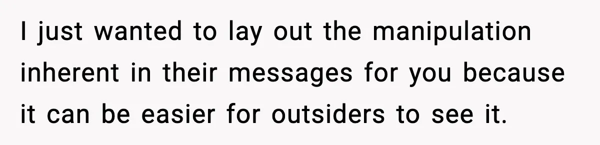 Parents Reached Out After 10 Years, Only After Their Other Child Was Institutionalized I just wanted to lay out the manipulation inherent in their messages for you because it can be easier for outsiders to see it.