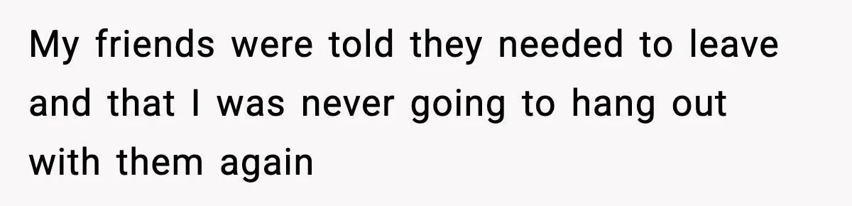 Parents Treated Their “Miracle Child” Like Royalty, Then Blamed Their Other Daughter For Leaving My friends were told they needed to leave and that I was never going to hang out with them again