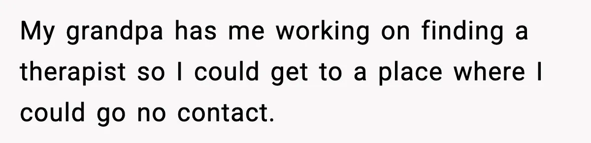 Parents Treated Their “Miracle Child” Like Royalty, Then Blamed Their Other Daughter For Leaving My grandpa has me working on finding a therapist so I could get to a place where I could go no contact.