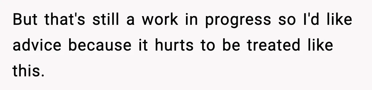 Parents Treated Their “Miracle Child” Like Royalty, Then Blamed Their Other Daughter For Leaving But that's still a work in progress so I'd like advice because it hurts to be treated like this.