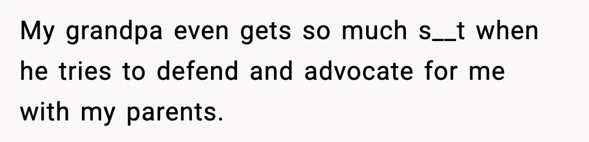 Parents Treated Their “Miracle Child” Like Royalty, Then Blamed Their Other Daughter For Leaving My grandpa even gets so much s__t when he tries to defend and advocate for me with my parents.