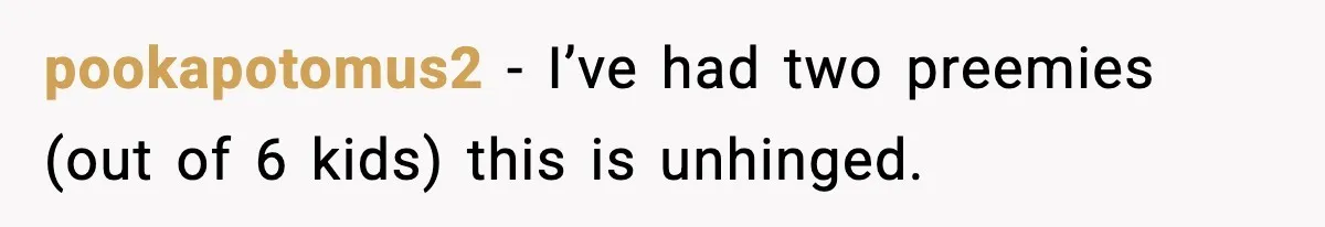 Parents Treated Their “Miracle Child” Like Royalty, Then Blamed Their Other Daughter For Leaving pookapotomus2 − I’ve had two preemies (out of 6 kids) this is unhinged.