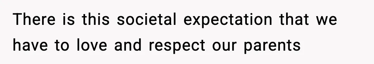Parents Treated Their “Miracle Child” Like Royalty, Then Blamed Their Other Daughter For Leaving There is this societal expectation that we have to love and respect our parents
