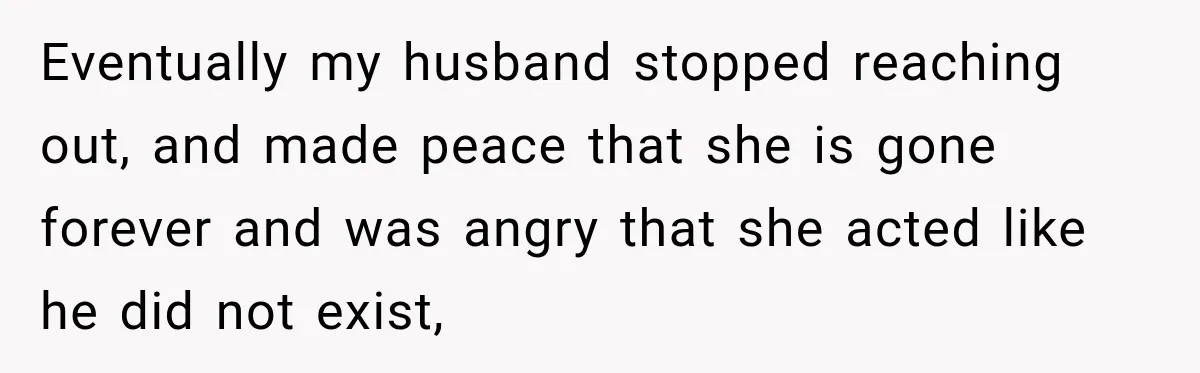 Stepdaughter Returned After 17 Years, Then Began Calling 12 Times A Day Eventually my husband stopped reaching out, and made peace that she is gone forever and was angry that she acted like he did not exist,