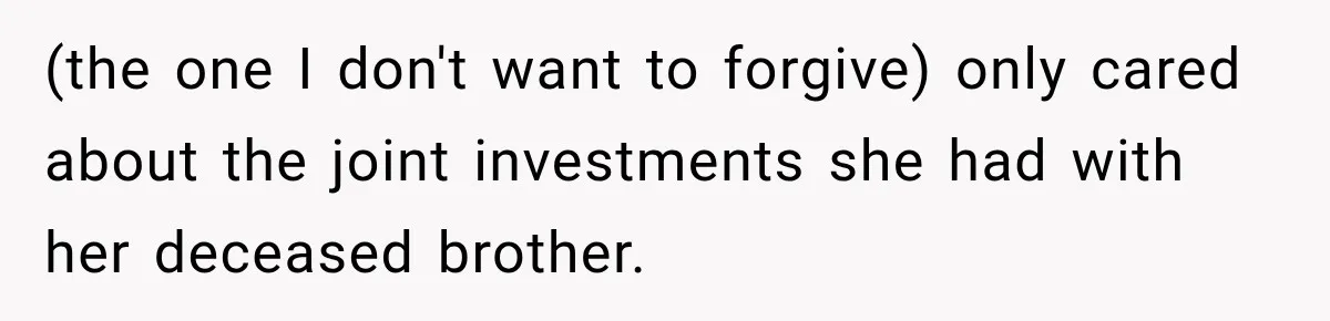 Stepdaughter Returned After 17 Years, Then Began Calling 12 Times A Day (the one I don't want to forgive) only cared about the joint investments she had with her deceased brother.