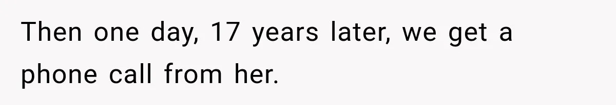 Stepdaughter Returned After 17 Years, Then Began Calling 12 Times A Day Then one day, 17 years later, we get a phone call from her.