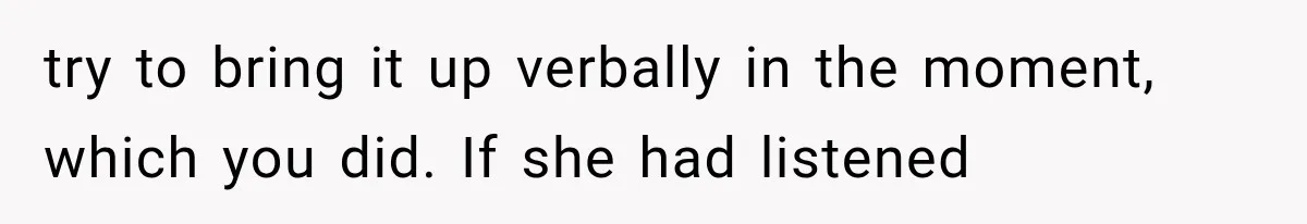 Hospital Nurse Overrules Receptionist, Then Ignores a Serious Patient Safety Concern try to bring it up verbally in the moment, which you did. If she had listened