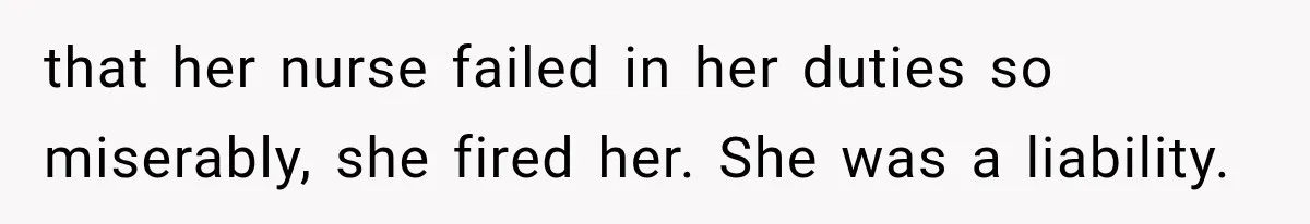 Hospital Nurse Overrules Receptionist, Then Ignores a Serious Patient Safety Concern that her nurse failed in her duties so miserably, she fired her. She was a liability.
