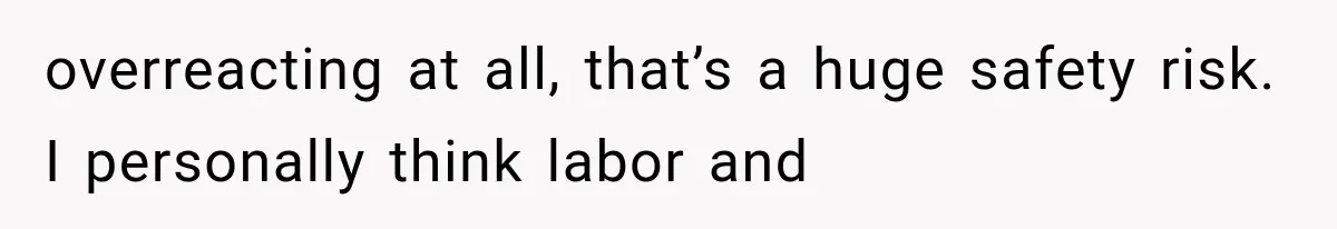 Hospital Nurse Overrules Receptionist, Then Ignores a Serious Patient Safety Concern overreacting at all, that’s a huge safety risk. I personally think labor and