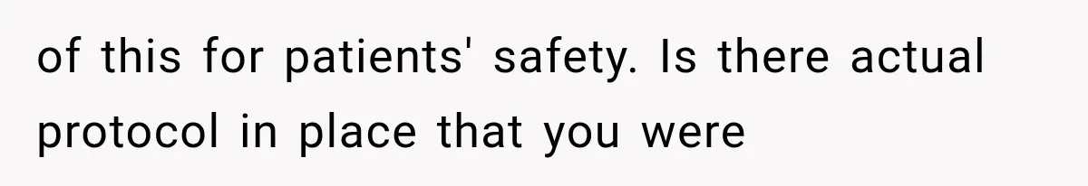 Hospital Nurse Overrules Receptionist, Then Ignores a Serious Patient Safety Concern of this for patients' safety. Is there actual protocol in place that you were