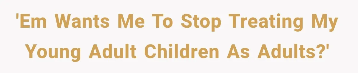Mother Demands Her Child Stop Visiting Another Home, Then Learns Why She Needed It 'EM wants me to stop treating my young adult children as adults?'