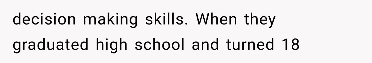 Mother Demands Her Child Stop Visiting Another Home, Then Learns Why She Needed It decision making skills. When they graduated high school and turned 18