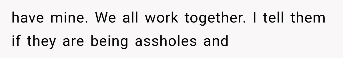 Mother Demands Her Child Stop Visiting Another Home, Then Learns Why She Needed It have mine. We all work together. I tell them if they are being assholes and