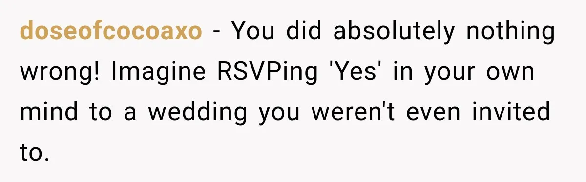 Husband’s Ex Crashed Their Wedding, Then Cried When The Bride Asked Her To Leave doseofcocoaxo − You did absolutely nothing wrong! Imagine RSVPing 'Yes' in your own mind to a wedding you weren't even invited to.