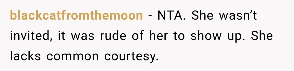 Husband’s Ex Crashed Their Wedding, Then Cried When The Bride Asked Her To Leave blackcatfromthemoon − NTA. She wasn’t invited, it was rude of her to show up. She lacks common courtesy.