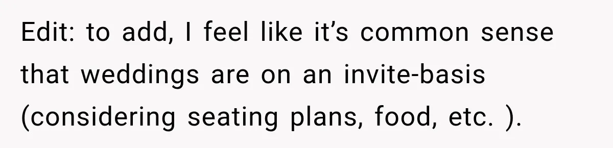 Husband’s Ex Crashed Their Wedding, Then Cried When The Bride Asked Her To Leave Edit: to add, I feel like it’s common sense that weddings are on an invite-basis (considering seating plans, food, etc. ).
