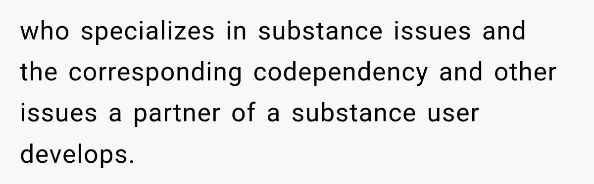 who specializes in substance issues and the corresponding codependency and other issues a partner of a substance user develops.