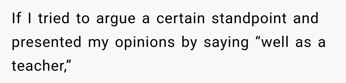 Woman Calls Out Friend For Introducing Herself As A Sociologist With Only A BA If I tried to argue a certain standpoint and presented my opinions by saying “well as a teacher,”