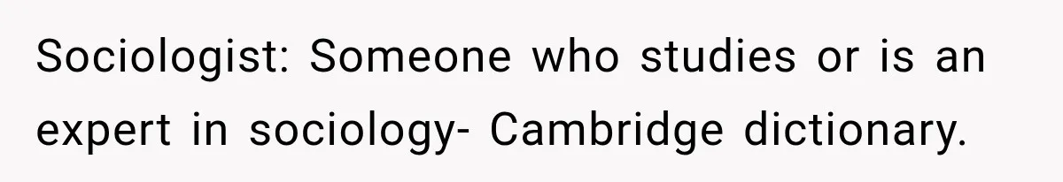 Woman Calls Out Friend For Introducing Herself As A Sociologist With Only A BA Sociologist: Someone who studies or is an expert in sociology- Cambridge dictionary.