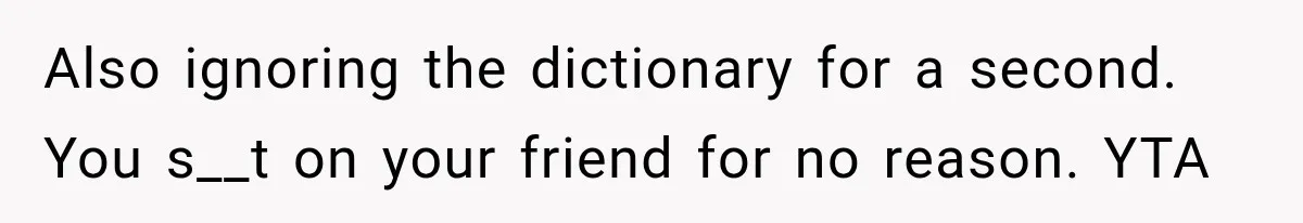 Woman Calls Out Friend For Introducing Herself As A Sociologist With Only A BA Also ignoring the dictionary for a second. You s__t on your friend for no reason. YTA