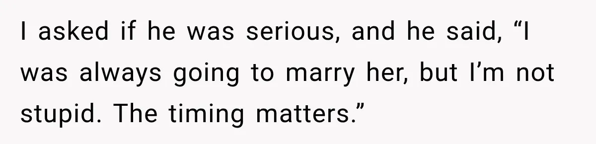 Man Reveals Brother Delayed Proposal Until His Girlfriend Earned More, Wedding Gets Put On Hold I asked if he was serious, and he said, “I was always going to marry her, but I’m not stupid. The timing matters.”