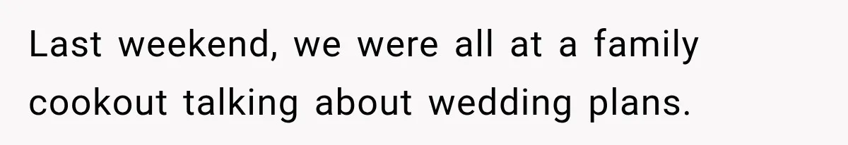 Man Reveals Brother Delayed Proposal Until His Girlfriend Earned More, Wedding Gets Put On Hold Last weekend, we were all at a family cookout talking about wedding plans.