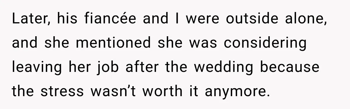 Man Reveals Brother Delayed Proposal Until His Girlfriend Earned More, Wedding Gets Put On Hold Later, his fiancée and I were outside alone, and she mentioned she was considering leaving her job after the wedding because the stress wasn’t worth it anymore.