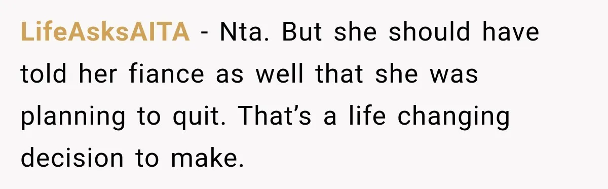 Man Reveals Brother Delayed Proposal Until His Girlfriend Earned More, Wedding Gets Put On Hold LifeAsksAITA − Nta. But she should have told her fiance as well that she was planning to quit. That’s a life changing decision to make.