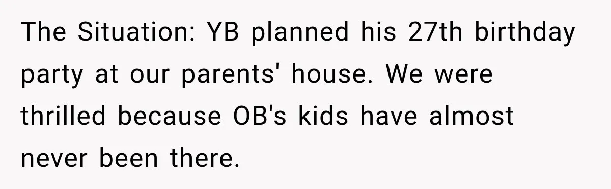 The Situation: YB planned his 27th birthday party at our parents' house. We were thrilled because OB's kids have almost never been there.