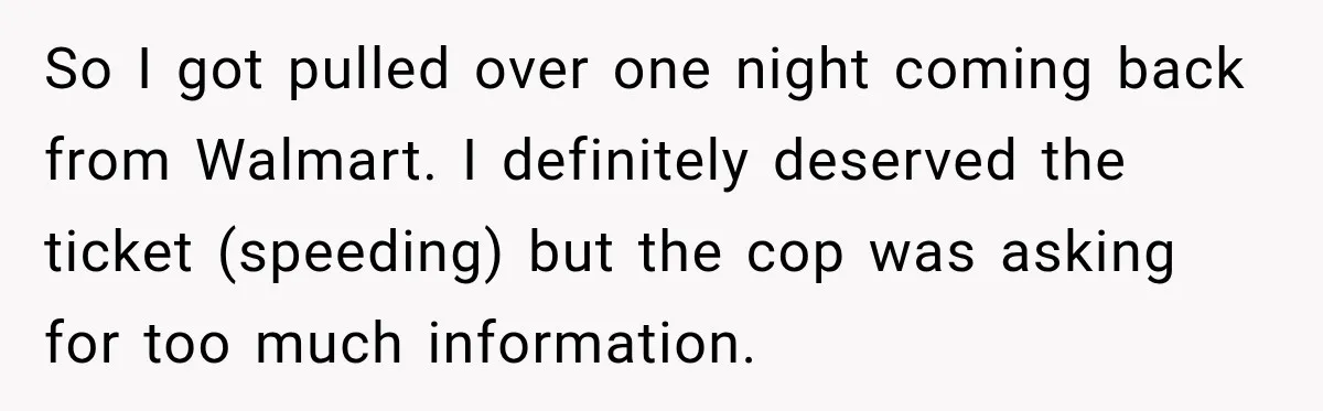 Driver’s Honest Answer About Buying Tampons Leaves Police Officer Speechless So I got pulled over one night coming back from Walmart. I definitely deserved the ticket (speeding) but the cop was asking for too much information.