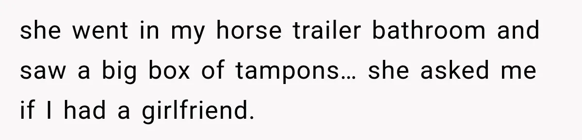 Driver’s Honest Answer About Buying Tampons Leaves Police Officer Speechless she went in my horse trailer bathroom and saw a big box of tampons… she asked me if I had a girlfriend.
