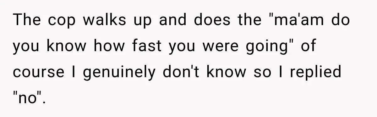 Driver’s Honest Answer About Buying Tampons Leaves Police Officer Speechless The cop walks up and does the "ma'am do you know how fast you were going" of course I genuinely don't know so I replied "no".