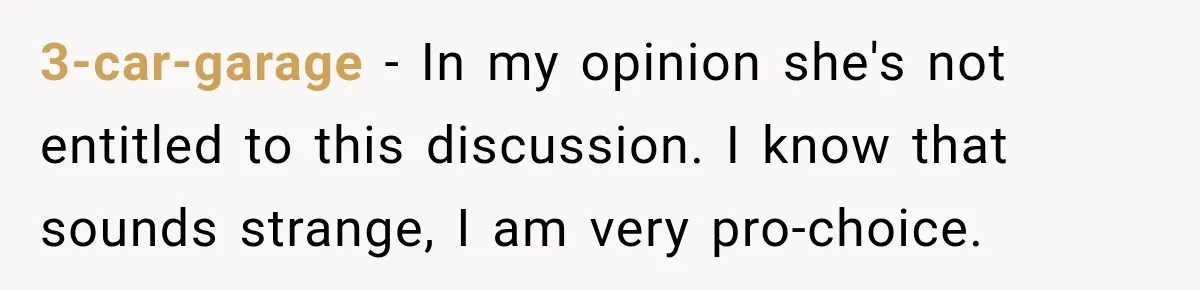 3-car-garage − In my opinion she's not entitled to this discussion. I know that sounds strange, I am very pro-choice.