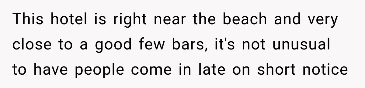 Drunk Guest Says Another Hotel Called The Cops “For No Reason,” Instantly Gets Turned Away This hotel is right near the beach and very close to a good few bars, it's not unusual to have people come in late on short notice