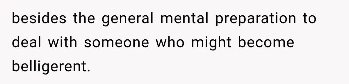 Drunk Guest Says Another Hotel Called The Cops “For No Reason,” Instantly Gets Turned Away besides the general mental preparation to deal with someone who might become belligerent.
