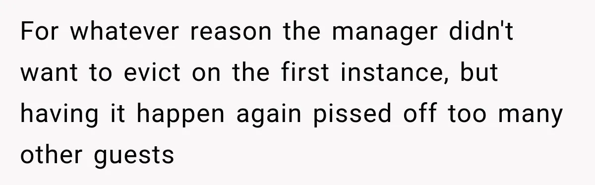 Drunk Guest Says Another Hotel Called The Cops “For No Reason,” Instantly Gets Turned Away For whatever reason the manager didn't want to evict on the first instance, but having it happen again pissed off too many other guests