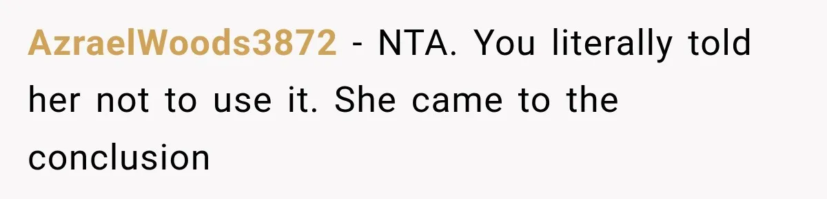 AzraelWoods3872 − NTA. You literally told her not to use it. She came to the conclusion