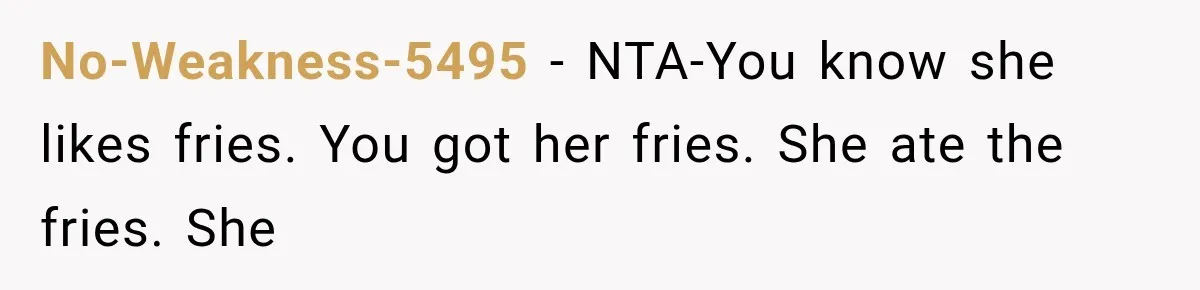No-Weakness-5495 − NTA-You know she likes fries. You got her fries. She ate the fries. She