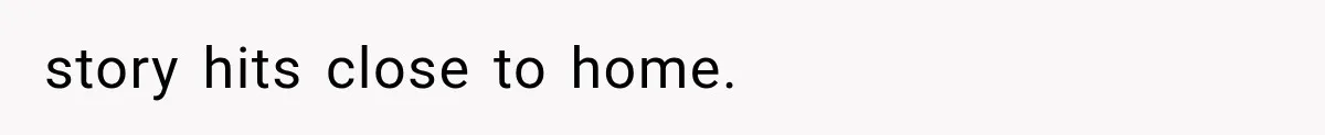story hits close to home.